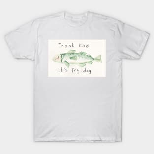 Thank cod its fry day T-Shirt